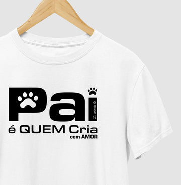 Camiseta Pai é Quem Cria - Coleção Afeto