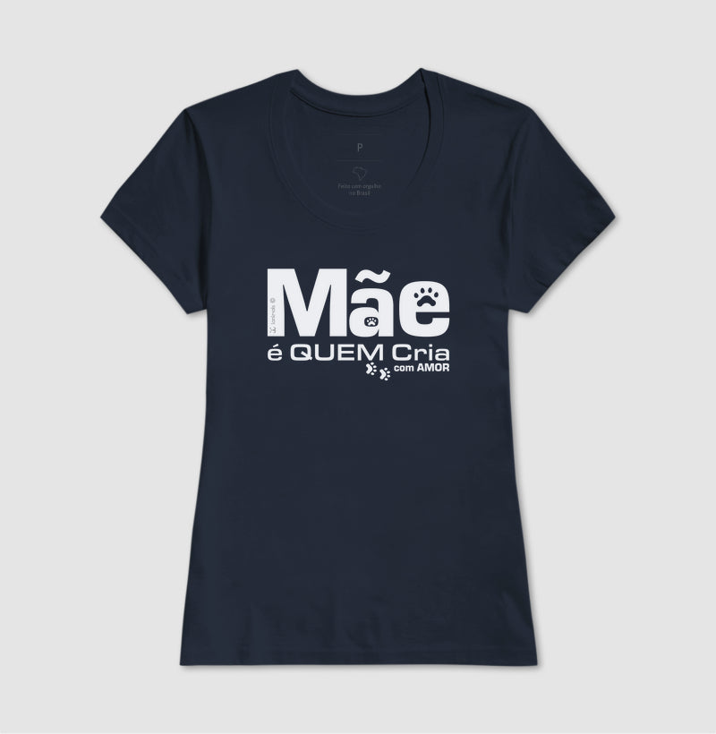 Camiseta Mãe é Quem Cria - Coleção Afeto