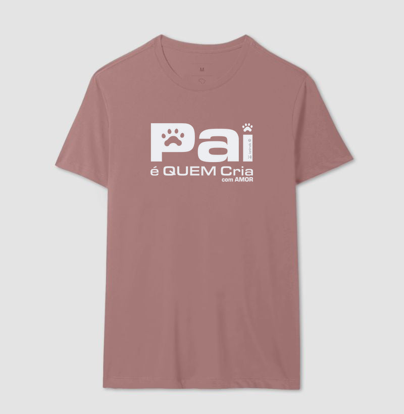 Camiseta Pai é Quem Cria - Coleção Afeto