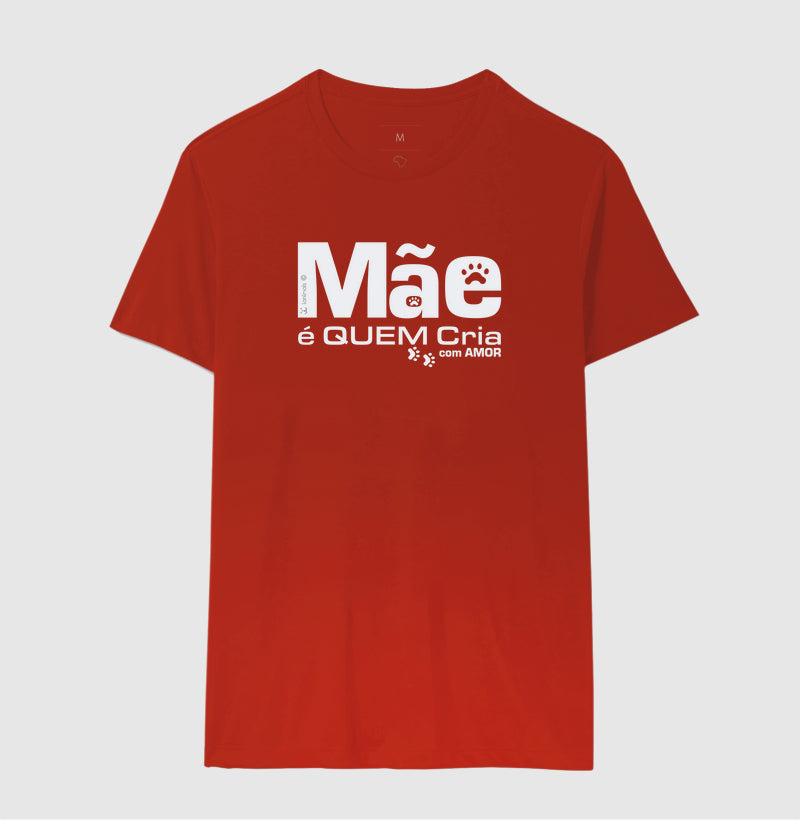 Camiseta Mãe é Quem Cria - Coleção Afeto