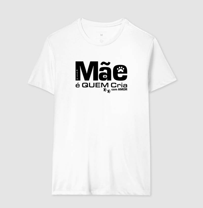 Camiseta Mãe é Quem Cria - Coleção Afeto