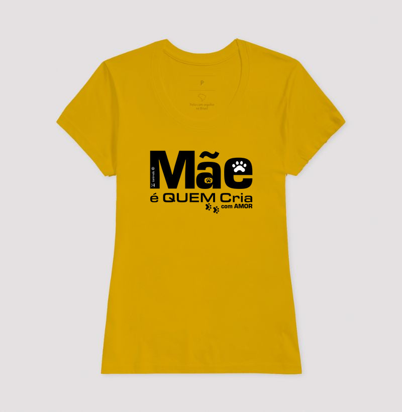 Camiseta Mãe é Quem Cria - Coleção Afeto