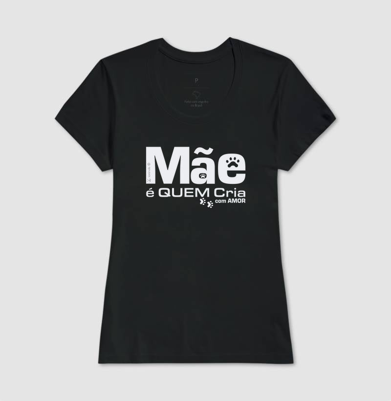 Camiseta Mãe é Quem Cria - Coleção Afeto