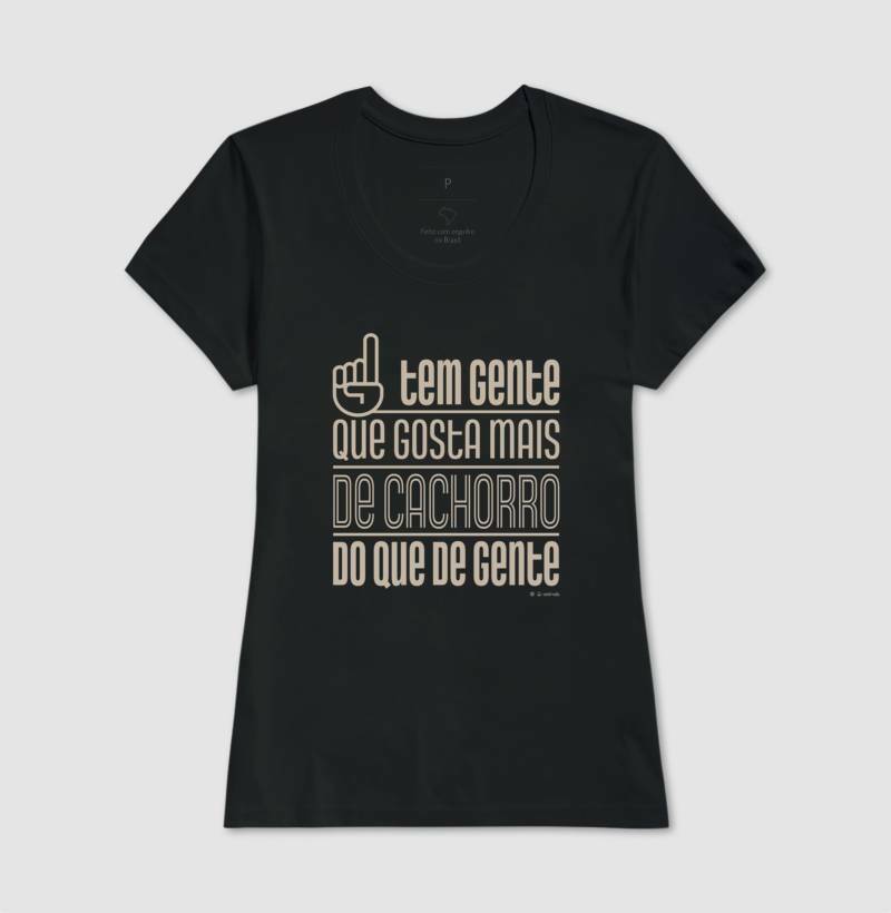 Camiseta Tem Gente que gosta mais de Cachorro - Coleção AFETO