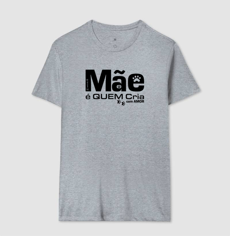 Camiseta Mãe é Quem Cria - Coleção Afeto