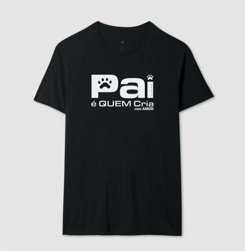 Camiseta Pai é Quem Cria - Coleção Afeto