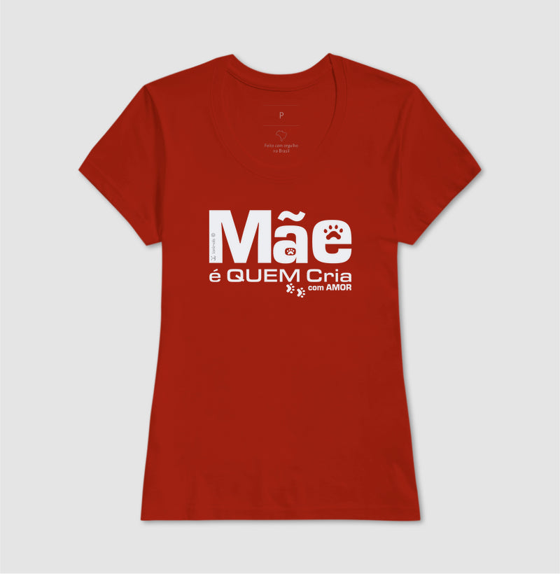 Camiseta Mãe é Quem Cria - Coleção Afeto