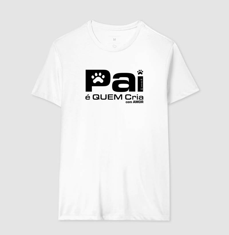 Camiseta Pai é Quem Cria - Coleção Afeto