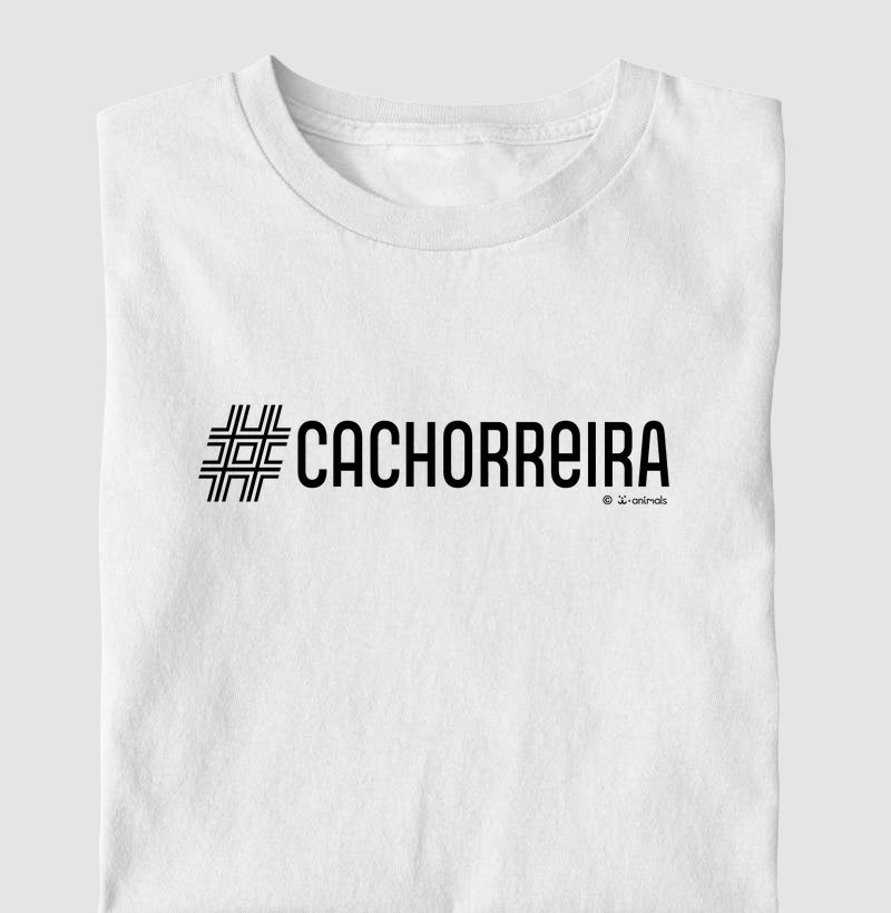 Camiseta #Cachorreira - Coleção AFETO