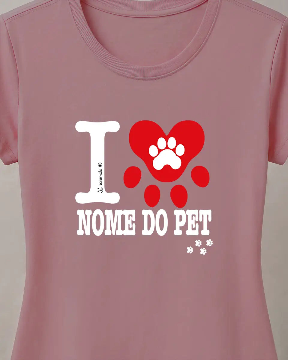 Camiseta I Love ... Nome do Pet - Personalizada