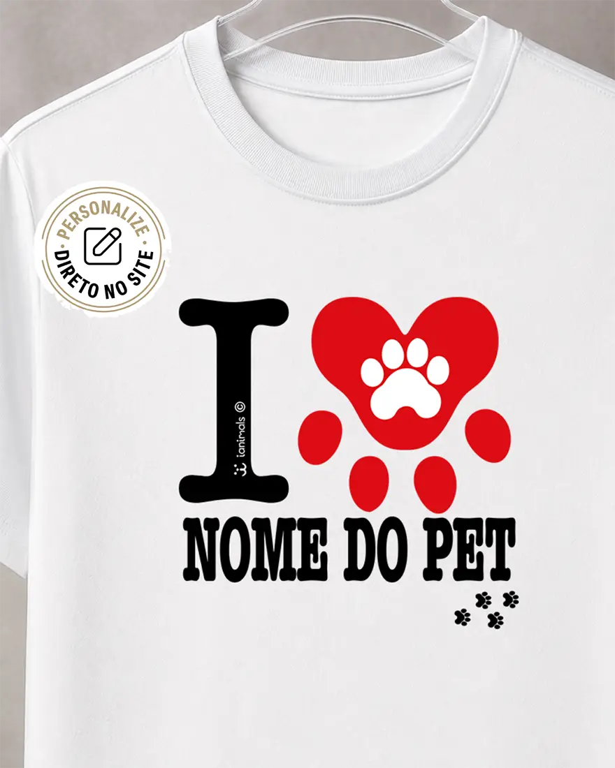 Camiseta I Love ... Nome do Pet - Personalizada