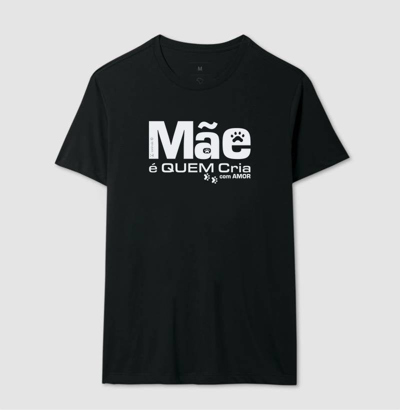 Camiseta Mãe é Quem Cria - Coleção Afeto