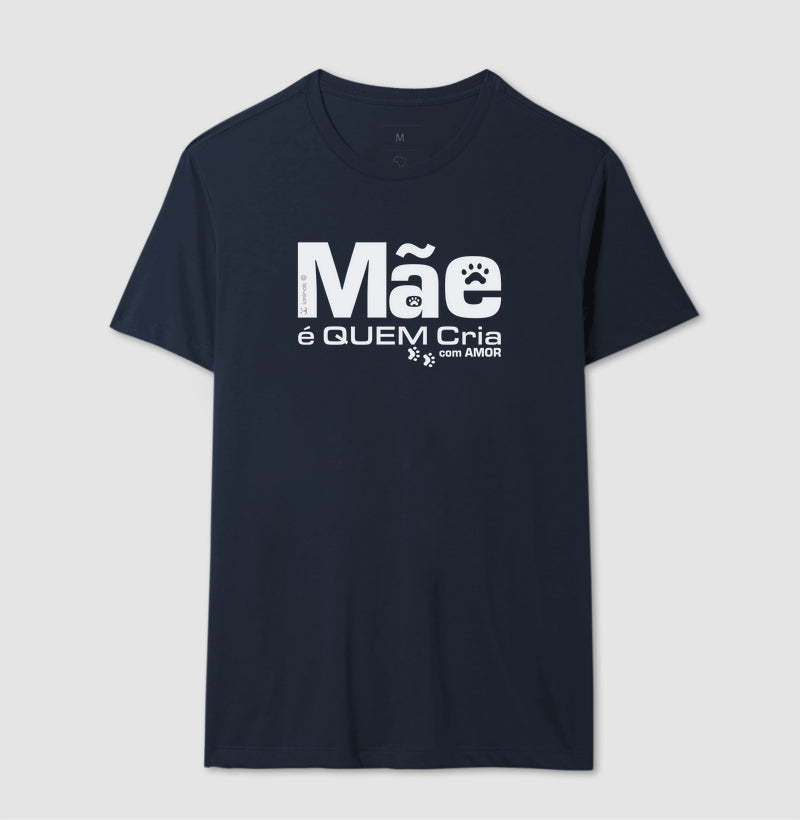 Camiseta Mãe é Quem Cria - Coleção Afeto